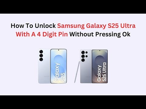 How To Unlock Samsung Galaxy S25 Ultra With A 4 Digit Pin Without Pressing Ok