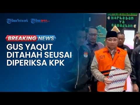 🔴 BREAKING NEWS: Eks Menag Gus Yaqut Resmi Ditahan atas Kasus Dugaan Korupsi Kuota Haji