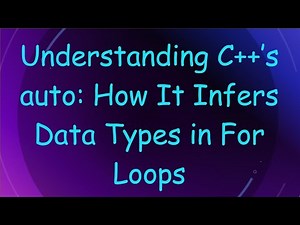 Understanding C+ + ’s auto: How It Infers Data Types in For Loops