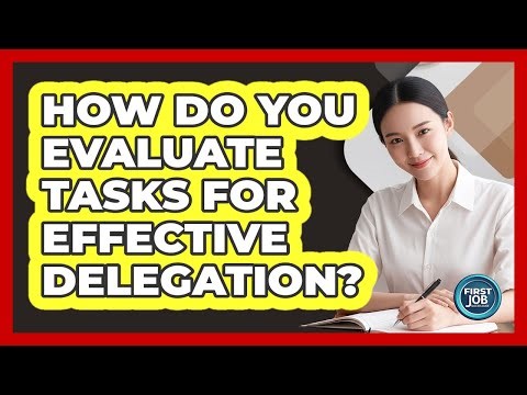 How Do You Evaluate Tasks for Effective Delegation?