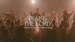 Praise The Lord | feat. Matthew Harris | Gateway Worship Video