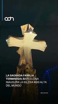La Sagrada Familia finally finished: Barcelona inaugurates the tallest church in the world