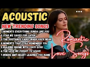 Best Romantic Acoustic Songs Playlist – Heartfelt Memories & Timeless Love Melodies for Your Soul