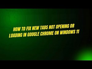 How to Fix New Tabs Not Opening or Loading in Google Chrome on Windows 11