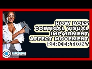 How Does Cortical Visual Impairment Affect Movement Perception? - Optometry Knowledge Base