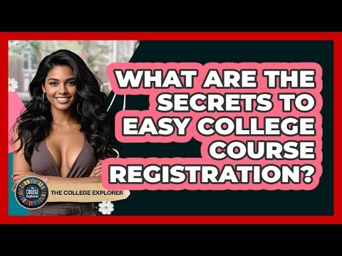 What Are The Secrets To Easy College Course Registration? - The College Explorer