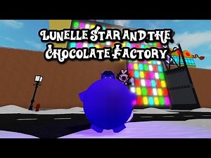 Roblox - Lunelle Star and the Chocolate Factory