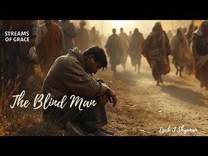 The Blind Man Called His Name — A Song of Perseverance, Miracles & Praise (with Lyrics)