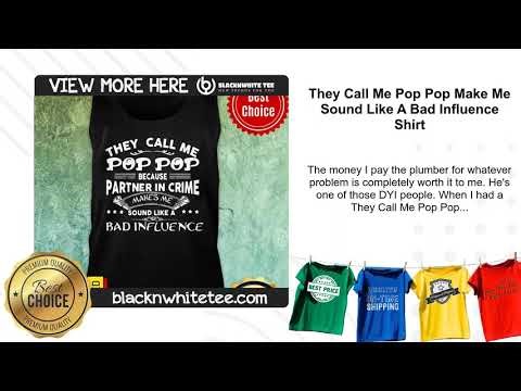 They Call Me Pop Pop Make Me Sound Like A Bad Influence Shirt