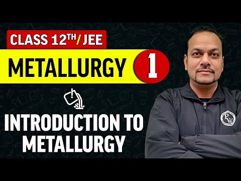 Metallurgy 01 : Introduction to Metallurgy | Class 12th/JEE