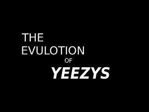 Evolution Of The Yeezy: 2009-2017