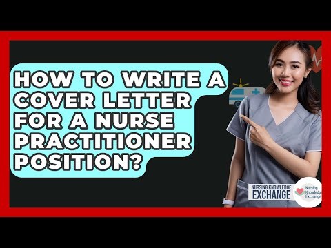 How To Write A Cover Letter For A Nurse Practitioner Position? - Nursing Knowledge Exchange