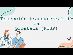 Resección transuretral de la próstata (RTUP)