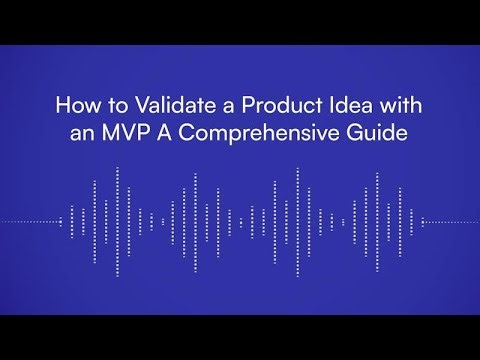 How to Validate a Product Idea with an MVP A Comprehensive Guide