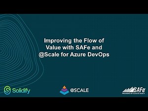 Improving the Flow of Value with SAFe and @Scale for Azure DevOps