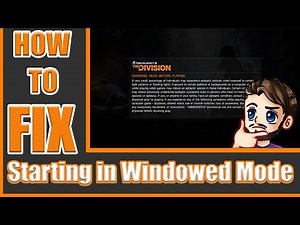 The Division | How to Fix Starting in Windowed Mode!