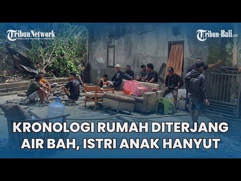 Kronologi Rumah Ambruk Diterjang Air Bah Di Tabanan Bali, Istri Dan Anak Hanyut Belum Ditemukan