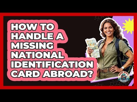 How To Handle A Missing National Identification Card Abroad?
