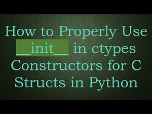 How to Properly Use __init__ in ctypes Constructors for C Structs in Python