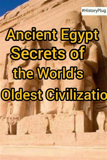 Ancient Egypt: Secrets of the World’s Oldest Civilization