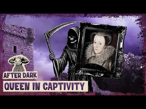 The Final Days of Mary Queen of Scots | After Dark Classics