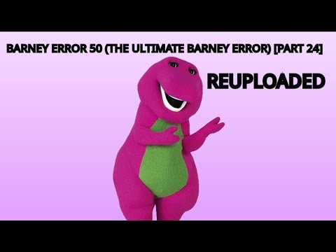 Barney Error 50 (The Ultimate Barney Error Ever) Part 24 (Reuploaded)