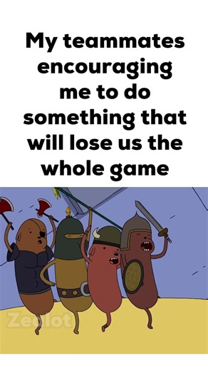 My Teammates Encouraging me to Do Something That Will Lose Us the Game