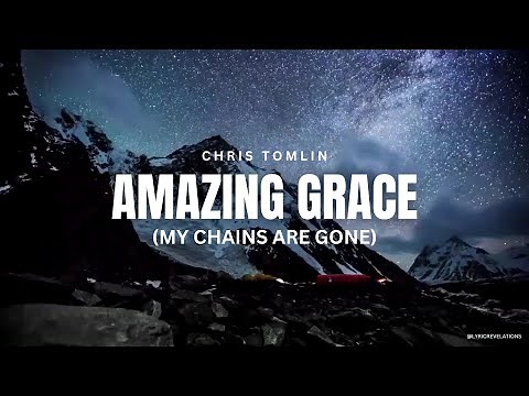 Chris Tomlin – Amazing Grace, My Chains Are Gone (Lyrics)