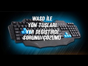 WASD ile Yön Tuşları Yer Değiştirdi Sorunu ve ÇÖZÜMÜ