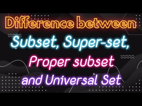 Subset, Superset, Proper Subset and Universal set| Difference between Subset Superset and Proper set