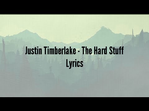 Justin Timberlake - The Hard Stuff (Lyrics)