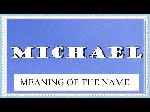 NAME MICHAEL- MEANING OF THE NAME AND FACTS YOU NEED TO KNOW