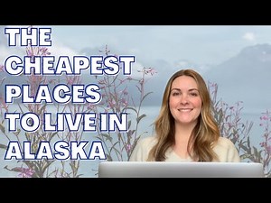 The Cheapest Places to Live in Alaska