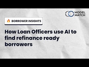 How Loan Officers use AI to find refinance ready borrowers | Model Match Borrower Insights