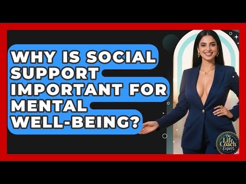 Why Is Social Support Important For Mental Well-being? - The Life Coach Expert