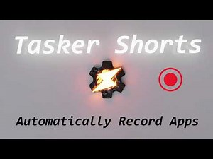Automatically Record Apps - Tasker Shorts