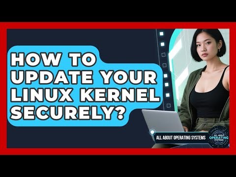 How To Update Your Linux Kernel Securely? - All About Operating Systems