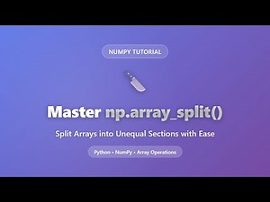 NumPy np.array_split Explained: Split Arrays into Unequal Sections Easily