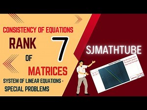 Consistency : System Of Linear Equations - Special Problems (RANK Of A Matrix)