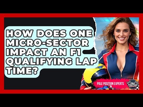How Does One Micro-sector Impact An F1 Qualifying Lap Time? - Pole Position Experts