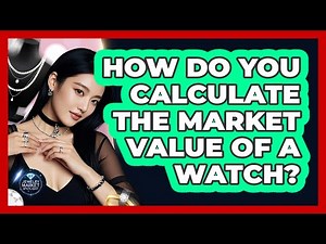 How Do You Calculate The Market Value Of A Watch? - Jewelry Market Spotlight