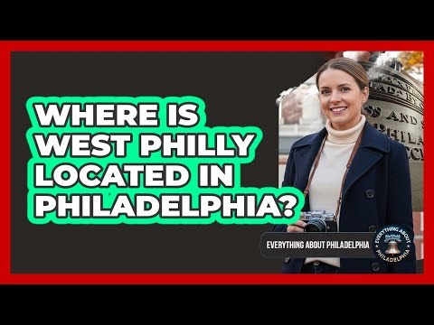 Where Is West Philly Located In Philadelphia?