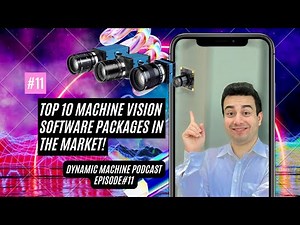 Ep#11: Top 10 Machine Vision Software Packages In the Market