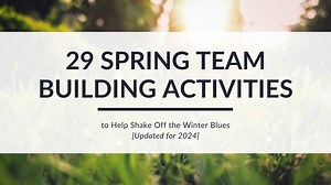 29 Spring Team Building Activities to Help Shake Off the Winter Blues