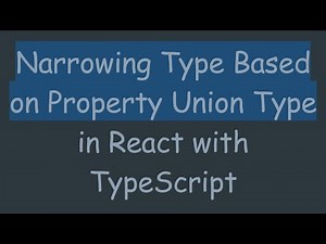 Narrowing Type Based on Property Union Type in React with TypeScript