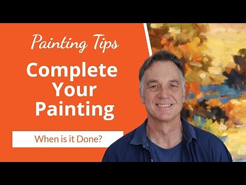 7 Pro Tips for FINISHING Your Painting: How to Know When Your Art is Complete