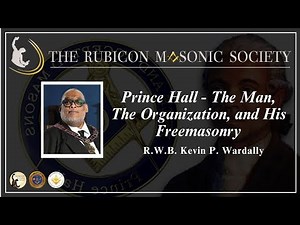 Episode 73 - "Prince Hall - The Man, The Organization, and His Freemasonry" R.W.B Kevin P. Wardally