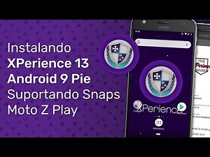 Moto Z Play - Instalando XPerience 13, Android 9 Pie com Suporte aos Moto Snaps/Mods