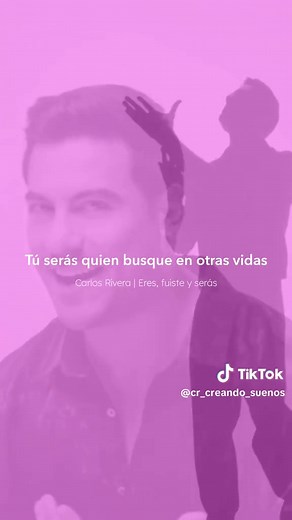Tú serás quien busque en otras vidas♥️ #carlosrivera