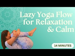 14-Minute Lazy Yoga Flow for Relaxation & Calm